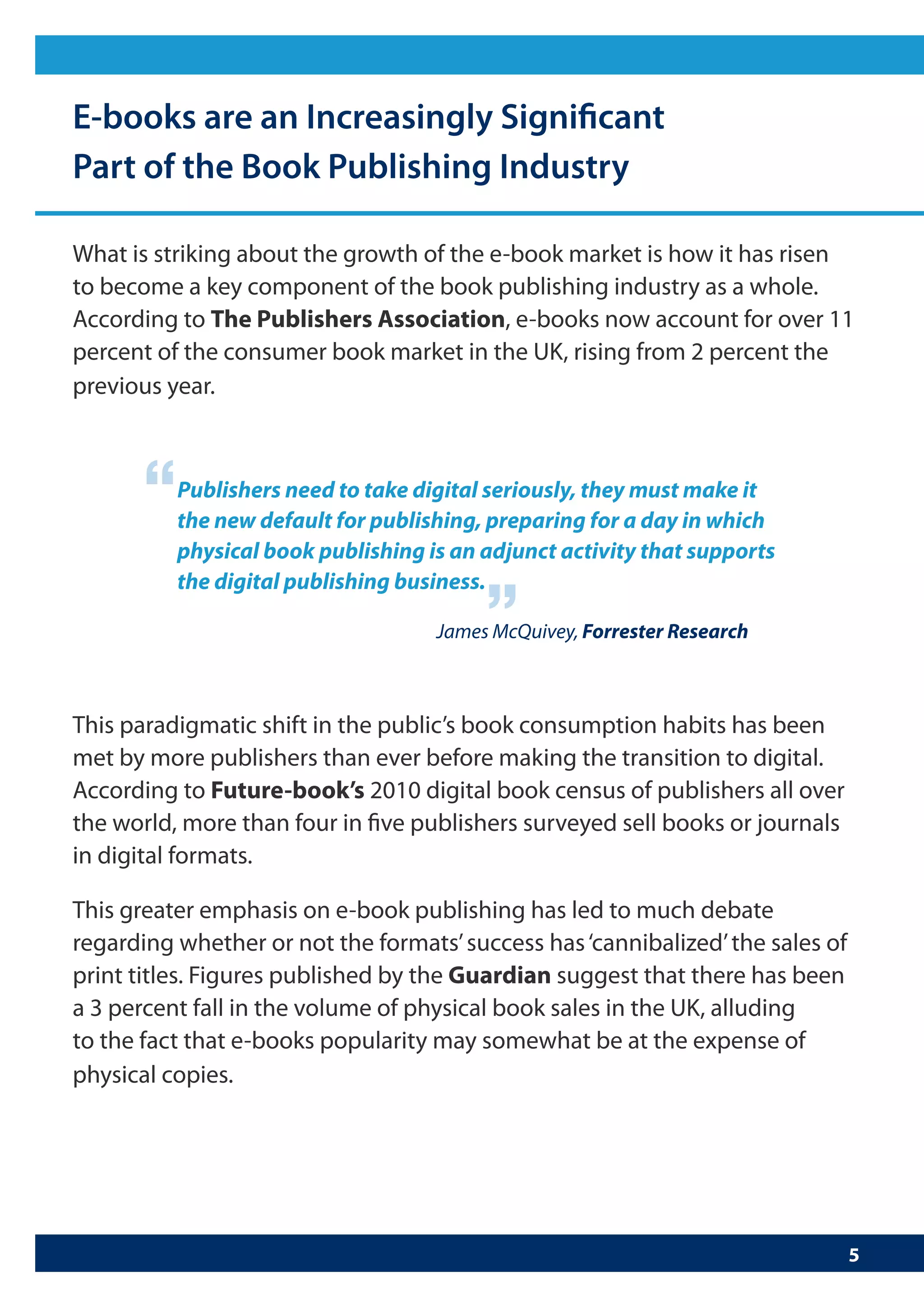 “   Publishers need to take digital seriously, they must make it
    the new default for publishing, preparing for a day in which
    physical book publishing is an adjunct activity that supports
                                   “
    the digital publishing business.

                              James McQuivey, Forrester Research
 