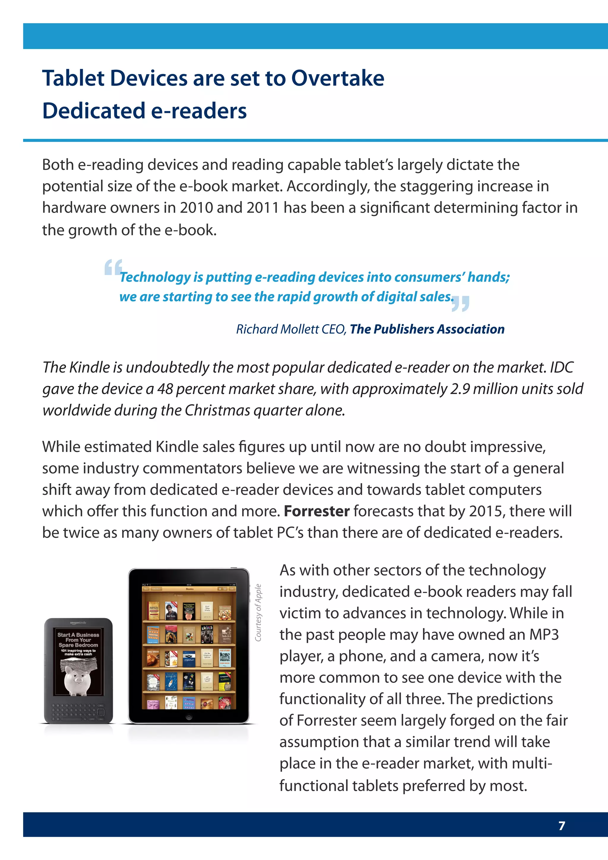 “
Technology is putting e-reading devices into consumers’ hands;
                                                       “
we are starting to see the rapid growth of digital sales.

                  Richard Mollett CEO, The Publishers Association
 