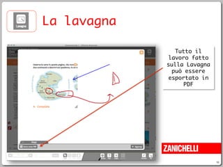 10
La lavagna
Tutto il
lavoro fatto
sulla Lavagna
può essere
esportato in
PDF
 