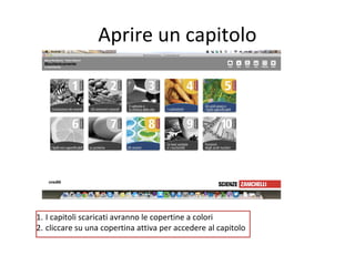 Aprire un capitolo

1. I capitoli scaricati avranno le copertine a colori
2. cliccare su una copertina attiva per accedere al capitolo

 