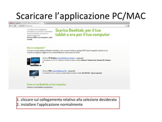 Scaricare l’applicazione PC/MAC

1. cliccare sul collegamento relativo alla selezione desiderata
2. installare l’applicazione normalmente

 