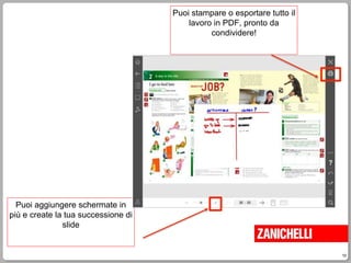 10
Puoi aggiungere schermate in
più e create la tua successione di
slide
Puoi stampare o esportare tutto il
lavoro in PDF, pronto da
condividere!
 