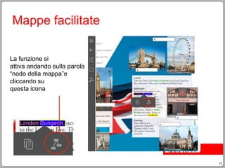 23
Mappe facilitate
La funzione si
attiva andando sulla parola
“nodo della mappa”e
cliccando su
questa icona
 
