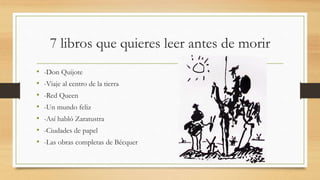 7 libros que quieres leer antes de morir
• -Don Quijote
• -Viaje al centro de la tierra
• -Red Queen
• -Un mundo feliz
• -...