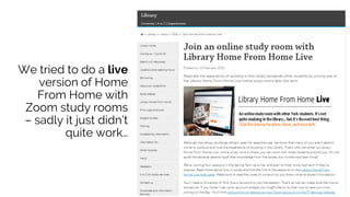We tried to do a live
version of Home
From Home with
Zoom study rooms
– sadly it just didn’t
quite work…
 