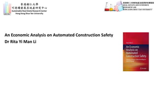 An Economic Analysis on Automated Construction Safety
Dr Rita Yi Man Li
 