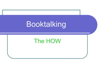 Booktalking The HOW 