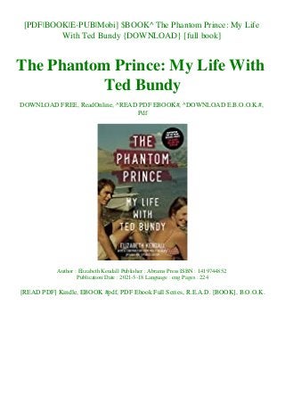 [PDF|BOOK|E-PUB|Mobi] $BOOK^ The Phantom Prince: My Life
With Ted Bundy {DOWNLOAD} [full book]
The Phantom Prince: My Life With
Ted Bundy
DOWNLOAD FREE, ReadOnline, ^READ PDF EBOOK#, ^DOWNLOAD E.B.O.O.K.#,
Pdf
Author : Elizabeth Kendall Publisher : Abrams Press ISBN : 1419744852
Publication Date : 2021-5-18 Language : eng Pages : 224
[READ PDF] Kindle, EBOOK #pdf, PDF Ebook Full Series, R.E.A.D. [BOOK], B.O.O.K.
 