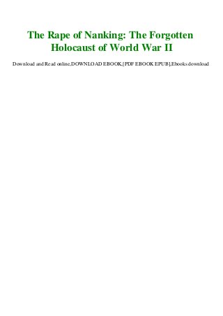 The Rape of Nanking: The Forgotten
Holocaust of World War II
Download and Read online,DOWNLOAD EBOOK,[PDF EBOOK EPUB],Ebooks download
 
