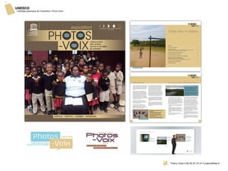UNESCO
Habillage graphique de l’exposition «Photo-Voix».




                                                    Thierry Oziel • 06 30 25 75 47 • juletoz@free.fr
 