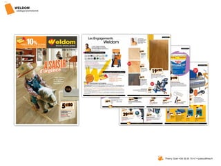 WELDOM
catalogue promotionnel




                         Thierry Oziel • 06 30 25 75 47 • juletoz@free.fr
 