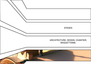 Stages 
architecture, dessin, chantier, 
maquettisme. 
 
