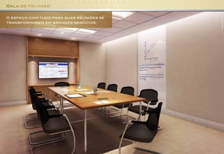 Sala de Reunião
O espaço com tudo para suas reuniões se
transformarem em grandes negócios.
IlustraçãoArtística
 