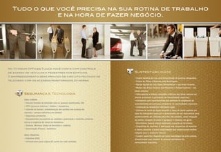 Tudo o que você precisa na sua rotina de trabalho
e na hora de fazer negócio.
No Titanium Offices Tijuca você conta com controle
de acesso de veículos e pedestres nos edifícios.
O empreendimento será provido de circuito fechado de
televisão com os acessos monitorados 24 horas.
FotosIlustrativas
Área Comum:
• Circuito fechado de televisão com os acessos monitorados 24h
• CFTV (acessos externos / lobbies / elevadores)
• Controle de Acesso: automatização dos portões nos acessos de
veículos / catraca eletrônica nos lobbies
• Segurança perimetral
• Equipamentos necessários ao combate e prevenção a incêndio conforme
norma e exigência do Corpo de Bombeiros
• Sistema Wireless (Salas de Reuniões e Lobbies)
• Sonorização (Fitness / Auditório)
Área Privativa:
• Interfone (PAX)
• Infraestrutura para Lógica (01 ponto em cada unidade)
• Coleta Seletiva de Lixo com fornecimento de Lixeiras adequadas;
• Coleta de Pilhas e Baterias para Reciclagem;
• Bacias Sanitárias com Duplo Acionamento – nas áreas comuns;
• Metais das Áreas Comuns com Sensores e Temporizadores – nas
áreas comuns;
• Interruptores e demais comandos elétricos das áreas comuns em
alturas acessíveis à portadores de necessidades especiais;
• Elevadores com características que atendem às exigências de
acessibilidade para pessoas portadoras de necessidades especiais;
• Instalação de medidores individuais água;
• Sistema de reuso de águas pluviais: A água da chuva captada por
meio de tubulações especiais e armazenada em um reservatório para
posteriormente ser utilizada para fins não potáveis, como irrigação
de jardins, lavagem de pisos e garagens e limpezas em geral;
• Bicicletário: haverá espaço destinado à guarda de bicicletas;
• Esquadrias de alumínio: A fabricação das esquadrias de alumínio
é menos poluente e possui propriedades que proporcionam melhor
vedação para o ambiente interno;
• Lavabo específico disposto em ponto estratégico da área comum,
dimensionado para atender às pessoas portadoras de
necessidades especiais;
Segurança e Tecnologia
Sustentabilidade
 