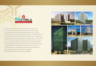 A RJZCyrela é uma das melhores incorporadoras do mercado imobiliário brasileiro.
Em seus 50 anos de história, mais de 200 mil famílias optaram por morar ou investir
em empreendimentos valorizados pelo alto padrão de engenharia, solidez e segurança
da companhia. Por seus valores, realizações e trajetória inovadora, a RJZCyrela construiu um
nome respeitado e tornou-se sinônimo de qualidade com mais de 56 mil lares entregues, 200
canteiros de obras em andamento em 67 cidades de 16 estados brasileiros e no Distrito Federal.
De 2005 a 2010, a empresa registrou um crescimento de aproximadamente 45% ao ano em
todos os seus principais indicadores. Atualmente, emprega mais de 15.000 colaboradores
e investe constantemente em pessoas por meio da sua Universidade Corporativa e programas
de responsabilidade social. Uma empresa que valoriza os bairros onde atua por meio
de melhorias urbanas, cuida do meio ambiente ao praticar ações sustentáveis em seus
empreendimentos e que, acima de tudo, melhora a vida das pessoas.
Traga os seus sonhos para morar e investir em um RJZCyrela.
CEOPenínsula
Nova América Offices Torre Norte
Edifício Cosmopolitan Londres
 
