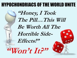 HYPOCHONDRIACS OF THE WORLD UNITE
 
