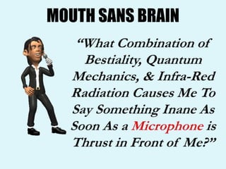 MOUTH SANS BRAIN
 