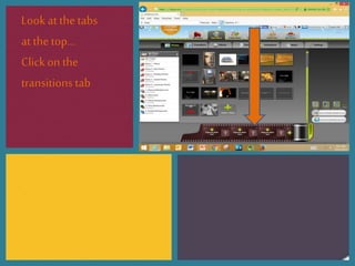 Look at thetabs
at thetop…
Clickon the
transitionstab
 