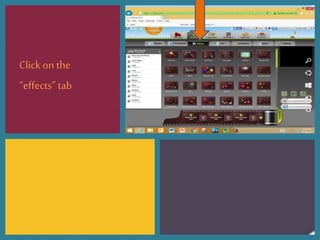 Click on the
“effects” tab
 