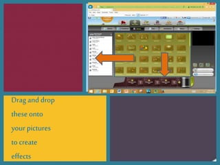 Drag and drop
theseonto
your pictures
to create
effects
 