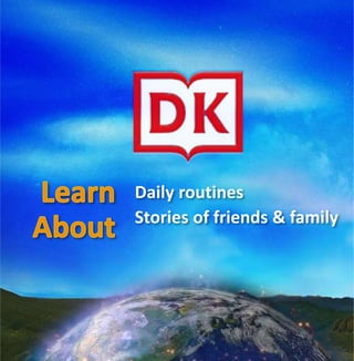 Daily routines
Stories of friends & family