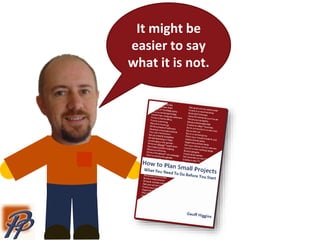 It might be
easier to say
what it is not.
 