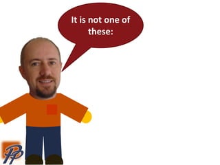 It is not one of
these:
 