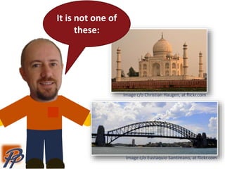 Image c/o Christian Haugen, at flickr.com
It is not one of
these:
Image c/o Eustaquio Santimano, at flickr.com
 