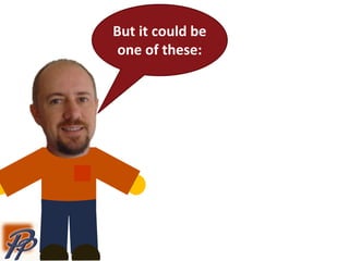 But it could be
one of these:
 