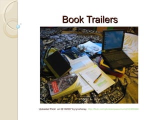 Book Trailers Uploaded Flickr  on 04102007 by lynxhoney  http://flickr.com/photos/queenmum/453365084/ 