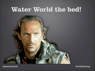 #pennwriters @willkesling
Water World the bed!
 