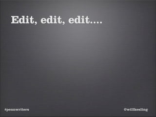#pennwriters @willkesling
Edit, edit, edit....
 