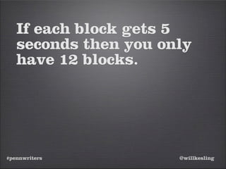 #pennwriters @willkesling
If each block gets 5
seconds then you only
have 12 blocks.
 