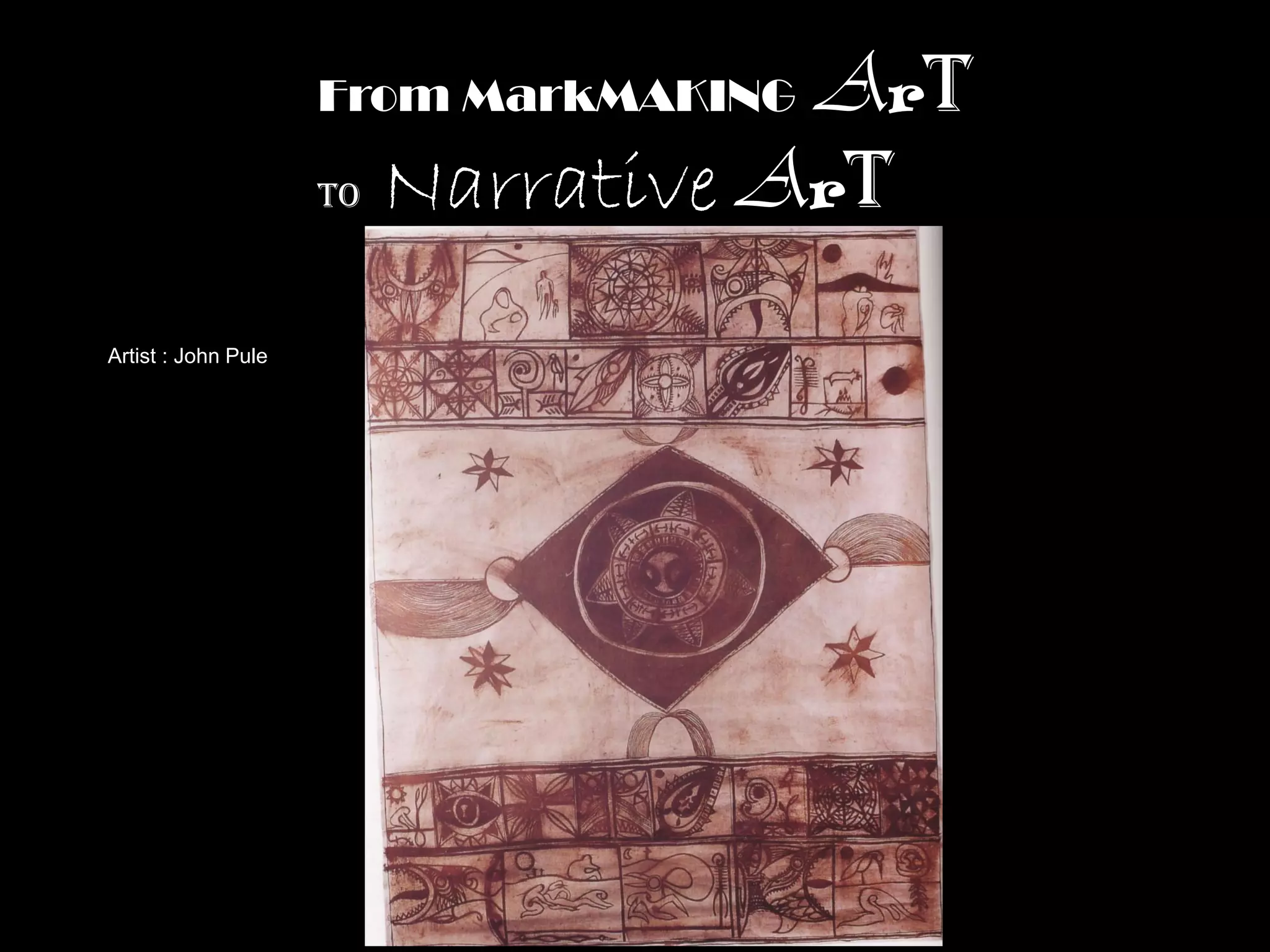 Art
                     From MarkMAKING

                     To Narrative Art



Artist : John Pule
 
