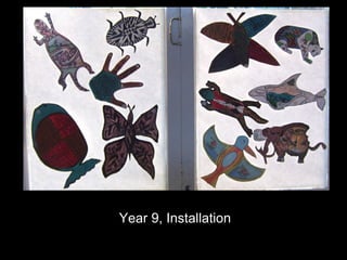 Year 9, Installation
 