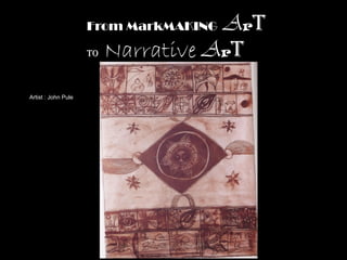 Art
                     From MarkMAKING

                     To Narrative Art



Artist : John Pule
 