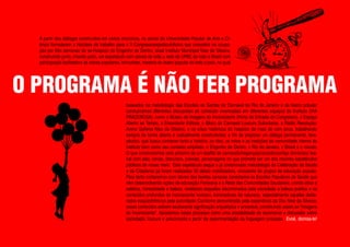 A partir dos diálogos construídos em vários encontros, os atores da Universidade Popular de Arte e Ci-
ência formularam a hipótese de trabalho para o II Congressoespetáculoficina que consistirá na ocupa-
ção por três semanas do ex-Hospício do Engenho de Dentro, atual Instituto Municipal Nise da Silveira,
construindo junto, criando junto, um espetáculo com atores de toda a rede da UPAC de todo o Brasil com
participação facilitadora de atores populares, brincantes, mestres do teatro popular de todo o país, no qual




                                                baseados na metodologia das Escolas de Samba do Carnaval do Rio de Janeiro e de teatro popular
                                                conduziremos diferentes discussões de conteúdo vivenciadas em diferentes espaços do Instituto (VIA
                                                PRAZEROSA), como o Museu de Imagens do Inconsciente (Porta de Entrada do Congresso), o Espaço
                                                Aberto ao Tempo, a Encantarte Editora, o Bloco de Carnaval Loucura Suburbana, a Rádio Revolução,
                                                Arena Gafieira Nise da Silveira, e os sítios históricos do hospício de mais de cem anos, trabalhando
                                                sempre de forma aberta e radicalmente construtivista; a fim de propiciar um diálogo permanente, tera-
                                                pêutico, que busca conhecer tanto a história, os ritos, os mitos e as tradições da comunidade interna do
                                                instituto bem como seu contexto ampliado, o Engenho de Dentro, o Rio de Janeiro, o Brasil e o mundo.
                                                O que construiremos será próximo de um desfile de carnavalchegançaprocissãocortejo dionisíaco tea-
                                                tral com alas, cenas, discursos, poesias, personagens no que promete ser um dos maiores espetáculos
                                                públicos de nosso meio. Este espetáculo segue a já comprovada metodologia da Celebração da Saúde
                                                e da Cidadania (já foram realizadas 36 delas) mobilizadora, vinculante de grupos de educação popular.
                                                Para tanto contaremos com atores das favelas cariocas conectados às Escolas Populares de Saúde que
                                                vêm desenvolvendo ações de educação Freireana e a Rede das Comunidades Saudáveis, unindo ética e
                                                estética, honestidade e beleza, revelando daqueles discriminados pela sociedade a beleza poética e os
                                                conteúdos profundos do inconsciente humano, iluminadores da natureza, especialmente aqueles decla-
                                                rados esquizofrênicos pela autoridade. Conforme demonstrado pela experiência da Dra. Nise da Silveira,
                                                esses conteúdos exibem exuberante significação arquetípica e ancestral, constituindo assim as “Imagens
                                                do Inconsciente”. Apostamos nesse processo como uma possibilidade de reconstruir a discussão sobre
                                                sociedade, loucura e preconceito a partir da experimentação da linguagem proposta. Evoé, dionisa-te!
 