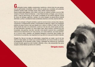 G      rande gênio humano, rebelde e revolucionária, transformou a vida de todos nós, para sempre,
com sua generosidade, honestidade, carinho e afeto por aqueles que a sociedade, com pretensões
científicas, escolheu mutilar, amordaçar, abusar, dopar, violentar. Quanta pretensão!
Quanta ousadia dessa alagoana, única mulher a se formar em medicina na Bahia no ano de 1926,
versada em Francês e Baruch de Espinosa - o maior filósofo de todos os hereges-, que se recusou a
apertar o botão do eletrochoque, por não aceitar a brutalidade de uma medicina higienista, oriunda
da mistura de ideologias eugênicas e nazistas e de outras bobagens da pseudo-ciência ocidental
destinadas a purificar a sociedade de todos considerados estranhos e anormais, escórias inferiores.

Nise fez uma revolução no Engenho de Dentro, a partir do convívio humano, amoroso, ético, tolerante,
compreensivo e verdadeiramente científico. Compreendendo as diferenças, realizou uma investigação
poderosa da psique humana e das suas relações com a cultura e a história. E melhor: Dra. Nise fez
ciência através das artes e do conhecimento, curando por meio das artes, dando àqueles pacientes,
por todos silenciados e ignorados, voz, pincel, alegria, teatro, dança, escultura, mostrando que outra
humanidade, mais generosa, mais ética, mais bela e mais decente é possível. Abriu a possibilidade
histórica de nos reencontrarmos com nossa natureza, com nossas essências, com nossos sentimen-
tos, no convívio criativo, verdadeiro, sem falsidades ideológicas e emocionais. Gênio brasileiro não
reconhecido em sua extensão, mais respeitada fora do que dentro do nosso país de futebol e televisão.

Obrigado Dra. Nise por nos salvar da mediocridade e mesquinharia, por revelar o que há de mais
nobre em nossa espécie, por mostrar que é possível transformar, por nunca ter temido as rupturas,
as perseguições, por ter suportado a prisão, o abuso, a sabotagem dos medíocres que, confortáveis
na ilusão do poder, agarram-se a ele e trucidam o diferente, o novo, o não compreendido. Nós vamos
recuperar a dívida histórica que temos com a senhora.
                                                                           Obrigado mestra.
 