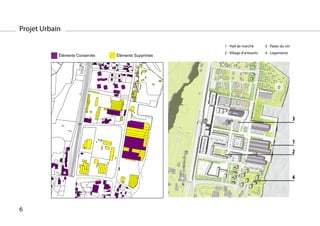 Centre

                                                                      Gériatrique
                                                                         Mont
                                                                          d'Or



Projet Urbain

                                                                                    1 - Hall de marché        3 - Palais du vin
                                                     Centre

                                                 Hospitalier

         Cimetière
           de la
                                                 Gériatrique
                                                                                    2 - Village d’artisants   4 - Logements
          Maison
                           Éléments Conservés
                     de Retraite                du   Mont
                                                               Éléments Supprimés
                                                               d'Or

                     d'Albigny




                                                                                                                                  3


                                                                                                                                  1
                                                                                                                                  2



                                                                                                                                  4




6
 