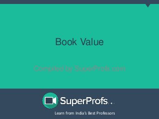 Learn from India’s Best ProfessorsLearn from India’s Best Professors
Book Value
Compiled by SuperProfs.com
 