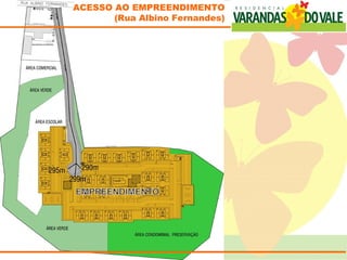 ACESSO AO EMPREENDIMENTO
       (Rua Albino Fernandes)
 