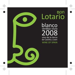 Don
blancoverdejo viura
2008vino de la tierra
de Castilla y León
Lotario
WINE OF SPAIN
 