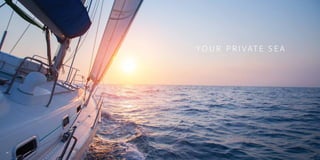 YO U R P R I VAT E S E A 
34 
 