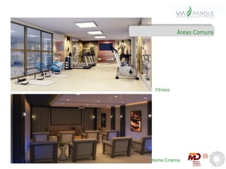 Áreas Comuns




 Fitness




Home Cinema
 