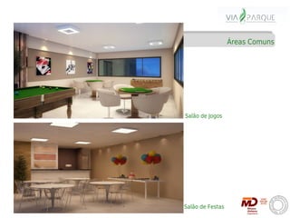 Áreas Comuns




Salão de Jogos




Salão de Festas
 