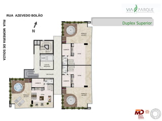 RUA AZEVEDO BOLÃO
RUA MOREIRA DE SOUZA




                                           Duplex Superior
                                  N
 