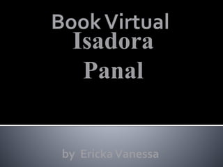 Isadora
Panal
by ErickaVanessa
 
