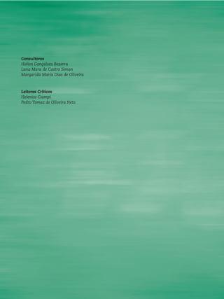 Consultores
Holien Gonçalves Bezerra
Lana Mara de Castro Siman
Margarida Maria Dias de Oliveira
Leitores Críticos
Helenice Ciampi
Pedro Tomaz de Oliveira Neto
 