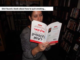 Shiri found a book about how to quit smoking…