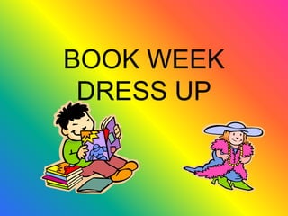 BOOK WEEK
DRESS UP
 